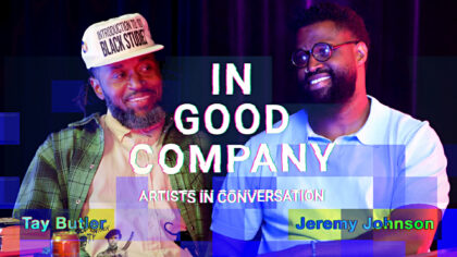 In Good Company: Tay Butler and Jeremy Samuel Johnson in Conversation