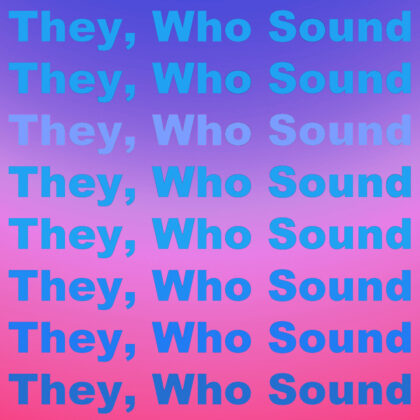 They, Who Sound